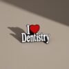 I Love Dentistry Pin